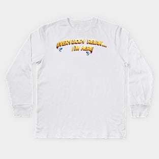 Everybody Relax....I'm here Kids Long Sleeve T-Shirt